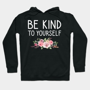 be kind to yourself Hoodie